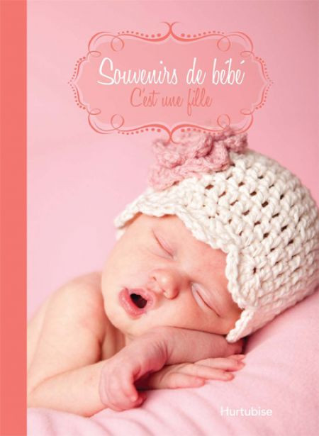Souvenirs De Bebe C Est Une Fille Editions Hurtubise Souvenirs De Bebe C Est Une Fille Editions Hurtubise