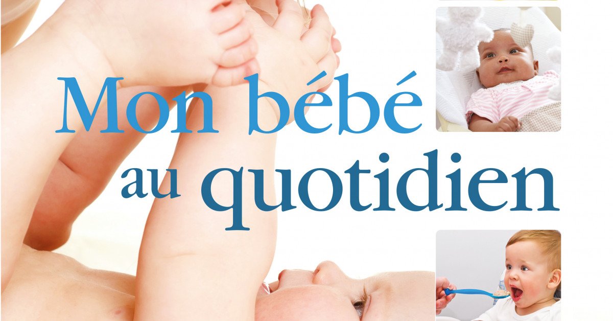 Mon Bebe Au Quotidien Editions Hurtubise