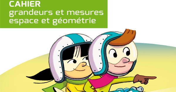 Cap Maths - Cahier grandeurs et mesures, espace et géométrie, CE1