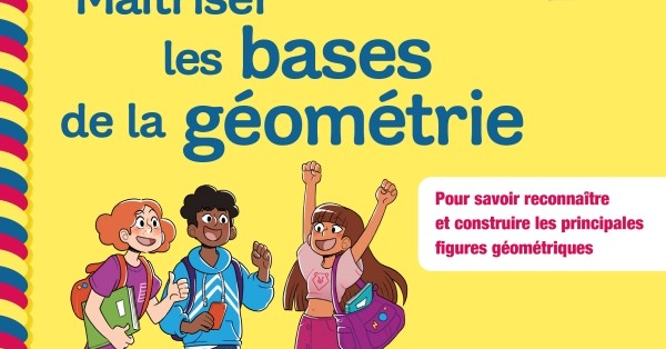 Chouette, Je réussis ! : Maîtriser les bases de la géométrie, 6e/5e